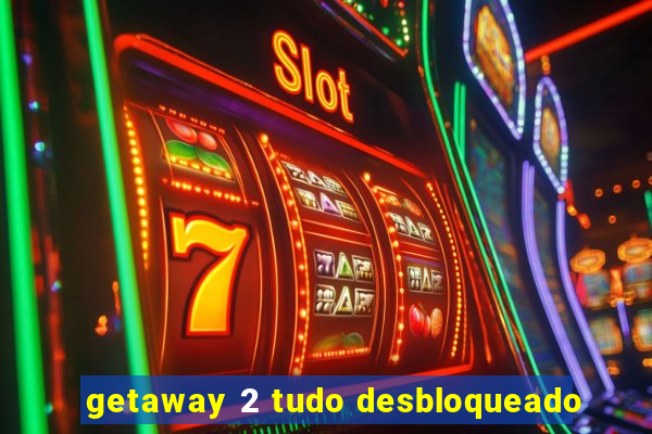 getaway 2 tudo desbloqueado